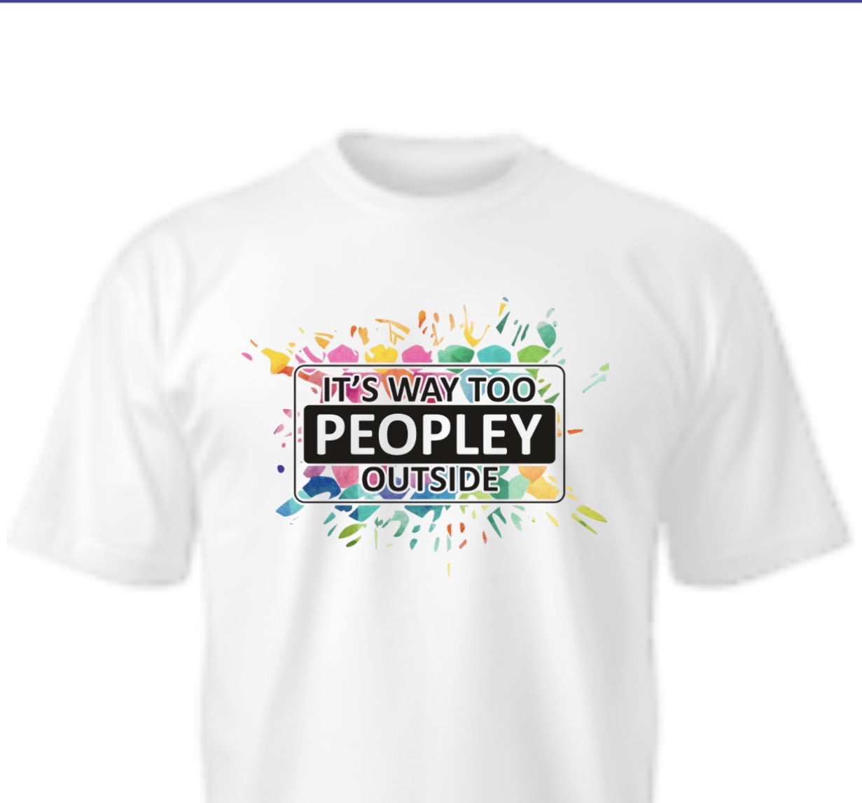 “It’s way too peopley outside” T-shirt