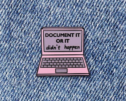 "Document it or it didn't happen" Pin